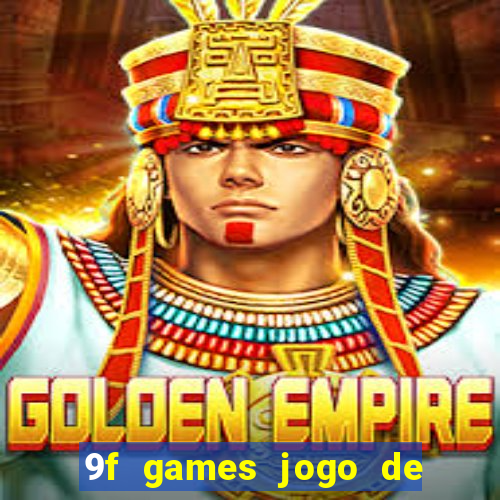 9f games jogo de ganhar dinheiro